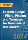 Eastern Europe - Pliers, Pincers and Tweezers for Nonmedical Use - Market Analysis, forecast, Size, Trends and Insights. Update: COVID-19 Impact- Product Image