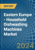 Eastern Europe - Household Dishwashing Machines - Market Analysis, Forecast, Size, Trends and Insights. Update: COVID-19 Impact- Product Image