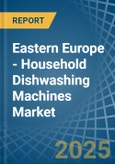 Eastern Europe - Household Dishwashing Machines - Market Analysis, Forecast, Size, Trends and Insights. Update: COVID-19 Impact- Product Image