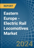 Eastern Europe - Electric Rail Locomotives - Market Analysis, Forecast, Size, Trends and Insights. Update: COVID-19 Impact- Product Image