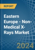Eastern Europe - Non-Medical X-Rays - Market Analysis, Forecast, Size, Trends and Insights. Update: COVID-19 Impact- Product Image