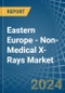 Eastern Europe - Non-Medical X-Rays - Market Analysis, Forecast, Size, Trends and Insights. Update: COVID-19 Impact - Product Image
