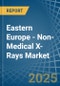 Eastern Europe - Non-Medical X-Rays - Market Analysis, Forecast, Size, Trends and Insights. Update: COVID-19 Impact - Product Image