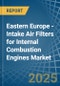 Eastern Europe - Intake Air Filters for Internal Combustion Engines - Market Analysis, forecast, Size, Trends and Insights. Update: COVID-19 Impact - Product Thumbnail Image