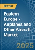 Eastern Europe - Airplanes and Other Aircraft - Market Analysis, Forecast, Size, Trends and Insights. Update: COVID-19 Impact- Product Image