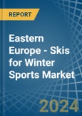 Eastern Europe - Skis for Winter Sports - Market Analysis, forecast, Size, Trends and Insights. Update: COVID-19 Impact- Product Image