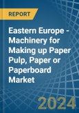 Eastern Europe - Machinery for Making up Paper Pulp, Paper or Paperboard - Market Analysis, forecast, Size, Trends and Insights. Update: COVID-19 Impact- Product Image