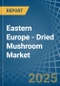 Eastern Europe - Dried Mushroom - Market Analysis, Forecast, Size, Trends and Insights. Update: COVID-19 Impact - Product Image