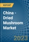 China - Dried Mushroom - Market Analysis, Forecast, Size, Trends and Insights. Update: COVID-19 Impact - Product Thumbnail Image