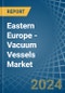 Eastern Europe - Vacuum Vessels - Market Analysis, Forecast, Size, Trends and Insights. Update: COVID-19 Impact - Product Thumbnail Image