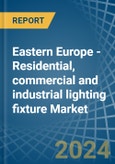 Eastern Europe - Residential, commercial and industrial lighting fixture - Market Analysis, Forecast, Size, Trends and Insights. Update: COVID-19 Impact- Product Image