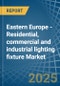 Eastern Europe - Residential, commercial and industrial lighting fixture - Market Analysis, Forecast, Size, Trends and Insights. Update: COVID-19 Impact - Product Image