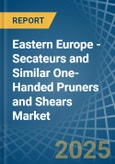 Eastern Europe - Secateurs and Similar One-Handed Pruners and Shears - Market Analysis, Forecast, Size, Trends and Insights. Update: COVID-19 Impact- Product Image