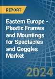 Eastern Europe - Plastic Frames and Mountings for Spectacles and Goggles - Market Analysis, forecast, Size, Trends and Insights. Update: COVID-19 Impact- Product Image