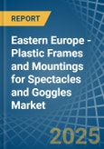 Eastern Europe - Plastic Frames and Mountings for Spectacles and Goggles - Market Analysis, forecast, Size, Trends and Insights. Update: COVID-19 Impact- Product Image