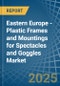 Eastern Europe - Plastic Frames and Mountings for Spectacles and Goggles - Market Analysis, forecast, Size, Trends and Insights. Update: COVID-19 Impact - Product Thumbnail Image