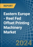 Eastern Europe - Reel Fed Offset Printing Machinery - Market Analysis, Forecast, Size, Trends and Insights. Update: COVID-19 Impact- Product Image