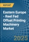 Eastern Europe - Reel Fed Offset Printing Machinery - Market Analysis, Forecast, Size, Trends and Insights. Update: COVID-19 Impact - Product Thumbnail Image