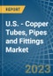 U.S. - Copper Tubes, Pipes and Fittings - Market Analysis, Forecast, Size, Trends and Insights. Update: COVID-19 Impact - Product Thumbnail Image