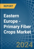 Eastern Europe - Primary Fiber Crops - Market Analysis, Forecast, Size, Trends and Insights. Update: COVID-19 Impact- Product Image
