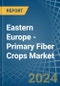 Eastern Europe - Primary Fiber Crops - Market Analysis, Forecast, Size, Trends and Insights. Update: COVID-19 Impact - Product Thumbnail Image