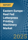 Eastern Europe - Reel Fed Letterpress Printing Machinery - Market Analysis, Forecast, Size, Trends and Insights. Update: COVID-19 Impact- Product Image