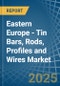 Eastern Europe - Tin Bars, Rods, Profiles and Wires - Market Analysis, Forecast, Size, Trends and Insights. Update: COVID-19 Impact - Product Image