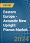 Eastern Europe - Acoustic New Upright Pianos - Market Analysis, Forecast, Size, Trends and Insights. Update: COVID-19 Impact - Product Image