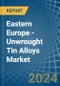Eastern Europe - Unwrought Tin Alloys - Market Analysis, Forecast, Size, Trends and Insights. Update: COVID-19 Impact - Product Image