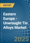 Eastern Europe - Unwrought Tin Alloys - Market Analysis, Forecast, Size, Trends and Insights. Update: COVID-19 Impact - Product Image