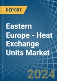 Eastern Europe - Heat Exchange Units - Market Analysis, Forecast, Size, Trends and Insights. Update: COVID-19 Impact- Product Image