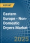 Eastern Europe - Non-Domestic Dryers - Market Analysis, Forecast, Size, Trends and Insights. Update: COVID-19 Impact - Product Thumbnail Image