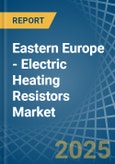 Eastern Europe - Electric Heating Resistors - Market Analysis, Forecast, Size, Trends and Insights. Update: COVID-19 Impact- Product Image