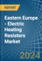 Eastern Europe - Electric Heating Resistors - Market Analysis, Forecast, Size, Trends and Insights. Update: COVID-19 Impact - Product Image