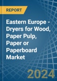 Eastern Europe - Dryers for Wood, Paper Pulp, Paper or Paperboard - Market Analysis, forecast, Size, Trends and Insights. Update: COVID-19 Impact- Product Image