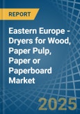 Eastern Europe - Dryers for Wood, Paper Pulp, Paper or Paperboard - Market Analysis, forecast, Size, Trends and Insights. Update: COVID-19 Impact- Product Image