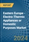 Eastern Europe - Electro-Thermic Appliances or Domestic Purposes - Market Analysis, Forecast, Size, Trends and Insights. Update: COVID-19 Impact - Product Thumbnail Image