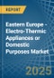 Eastern Europe - Electro-Thermic Appliances or Domestic Purposes - Market Analysis, Forecast, Size, Trends and Insights. Update: COVID-19 Impact - Product Thumbnail Image