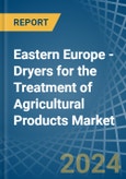Eastern Europe - Dryers for the Treatment of Agricultural Products - Market Analysis, forecast, Size, Trends and Insights. Update: COVID-19 Impact- Product Image