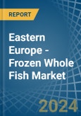 Eastern Europe - Frozen Whole Fish - Market Analysis, Forecast, Size, Trends and Insights. Update: COVID-19 Impact- Product Image