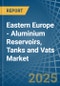 Eastern Europe - Aluminium Reservoirs, Tanks and Vats - Market Analysis, Forecast, Size, Trends and Insights. Update: COVID-19 Impact - Product Image