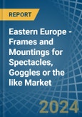 Eastern Europe - Frames and Mountings for Spectacles, Goggles or the like - Market Analysis, forecast, Size, Trends and Insights. Update: COVID-19 Impact- Product Image