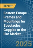 Eastern Europe - Frames and Mountings for Spectacles, Goggles or the like - Market Analysis, forecast, Size, Trends and Insights. Update: COVID-19 Impact- Product Image