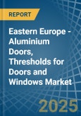 Eastern Europe - Aluminium Doors, Thresholds for Doors and Windows - Market Analysis, forecast, Size, Trends and Insights. Update: COVID-19 Impact- Product Image