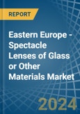 Eastern Europe - Spectacle Lenses of Glass or Other Materials - Market Analysis, Forecast, Size, Trends and Insights. Update: COVID-19 Impact- Product Image