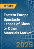 Eastern Europe - Spectacle Lenses of Glass or Other Materials - Market Analysis, Forecast, Size, Trends and Insights. Update: COVID-19 Impact- Product Image