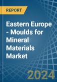 Eastern Europe - Moulds for Mineral Materials - Market Analysis, forecast, Size, Trends and Insights. Update: COVID-19 Impact- Product Image