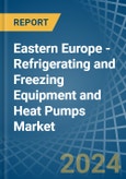 Eastern Europe - Refrigerating and Freezing Equipment and Heat Pumps (Except Household Type Equipment) - Market Analysis, Forecast, Size, Trends and Insights. Update: COVID-19 Impact- Product Image