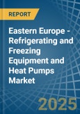 Eastern Europe - Refrigerating and Freezing Equipment and Heat Pumps (Except Household Type Equipment) - Market Analysis, Forecast, Size, Trends and Insights. Update: COVID-19 Impact- Product Image