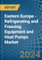 Eastern Europe - Refrigerating and Freezing Equipment and Heat Pumps (Except Household Type Equipment) - Market Analysis, Forecast, Size, Trends and Insights. Update: COVID-19 Impact - Product Image